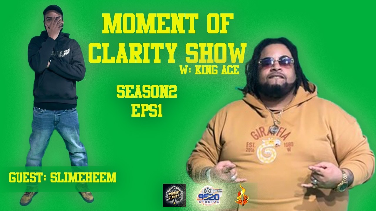 Season 2 Ep.1 Moment Of Clarity Show W/King Ace Ft Slime Heem