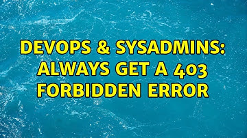 DevOps & SysAdmins: Always get a 403 Forbidden error (2 Solutions!!)