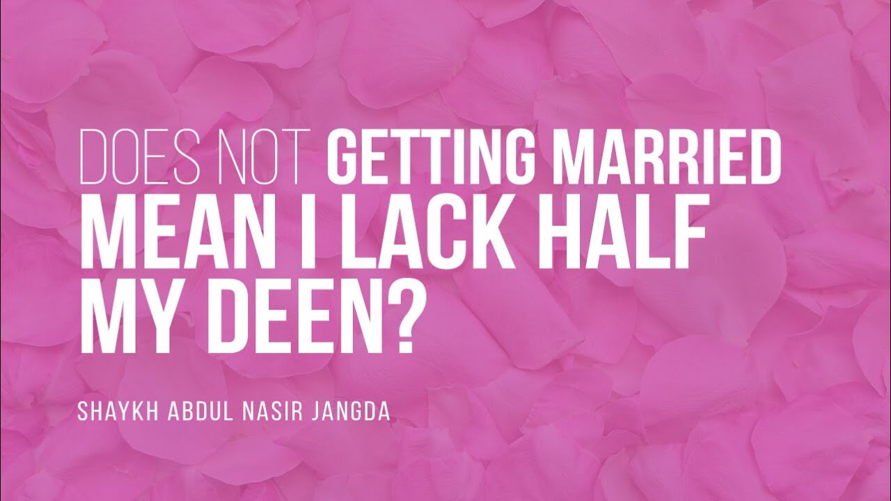 Am I Lacking Half My Deen If Do Not Get Married? | Shaykh Abdul Nasir Jangda | Faith Iq