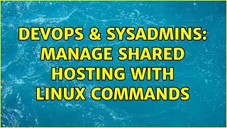 DevOps & SysAdmins: manage shared hosting with linux commands Wealth