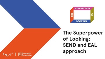 The Superpower of Looking: SEND and EAL approach