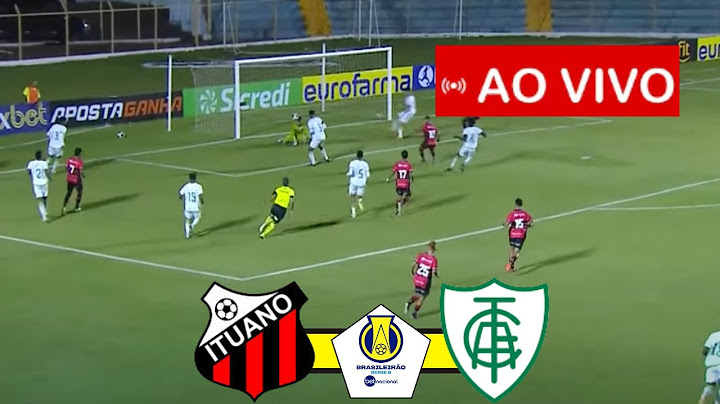 ITUANO x AMÉRICA-MG AO VIVO BRASILEIRÃO SÉRIE B 2024 JOGO AO VIVO