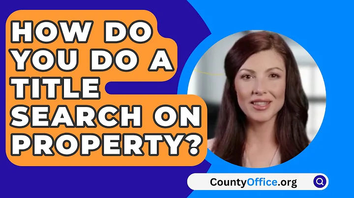 How Do You Do A Title Search On Property? - CountyOffice.org