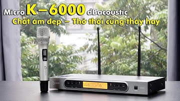 Micro DBacoustic K6000 Tiếng Cực Đẹp - Thở Thôi Cũng Thấy Hay !!