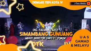 SIMAMBANG GUNUANG - OG. TALUANG SATI - UAS GAMAD & MELAYU SENDRATASIK AK. 2023 -DTK 4