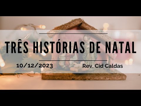 Três histórias de Natal | Rev. Cid Caldas | 10.12.2023
