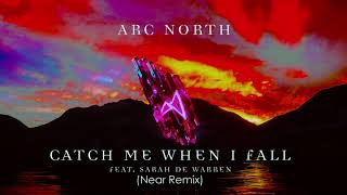 Arc North - Catch Me When I Fall ft. Sarah de Warren (Near Remix)