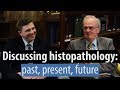 Discussing histopathology - past, present future