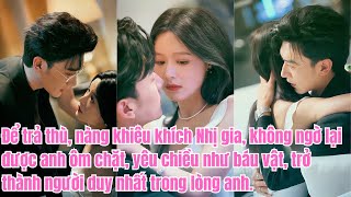 Download lagu Để trả thù, nàng khiêu khích Nhị gia, không ngờ lại được anh ôm chặt, yêu chiều như báu vật.