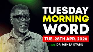 Morning Word by Dr. Mensa Otabil - Tuesday, 28 April 2026