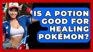 Is A Potion Good For Healing Pokémon - The Trainers Guide