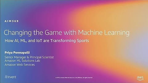 AWS re:Invent 2019: Changing the game with ML: How AI, ML, and IoT are transforming sports (AIM369)