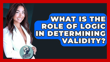 What Is The Role Of Logic In Determining Validity? - Philosophy Beyond