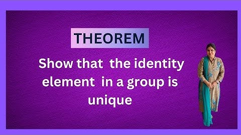 Show that the identity element in a group is unique.