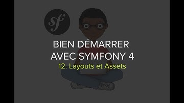 Formation Symfony 4 - Épisode 12 - Layouts & Assets