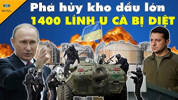 Chuỗi Ngày Bi Kịch! Nga Phá Hủy Kho Dầu 100.000 Tấn Loại 1400 Binh Sĩ U Cà Khỏi Vòng Chiến Đấu