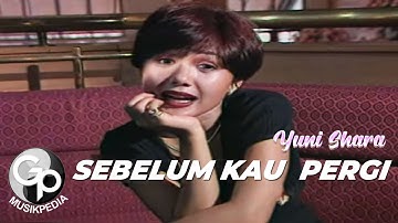 Yuni Shara - Sebelum Kau Pergi