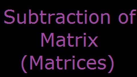Subtraction or Difference of two Matrices (Matrix)
