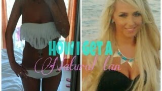 How I Get A Natural Tan - Tanning Tips And Tricks