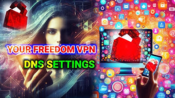 Setting Up Your Freedom VPN DNS Settings