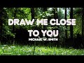 Michael W. Smith - Draw Me Close (Lyrics)