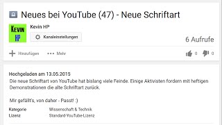 Neues bei YouTube (47) ‒ Neue Schriftart
Die neue Schriftart von YouTube hat bislang viele Feinde. Einige Aktivisten fordern mit heftigen Demonstrationen die alte Schriftart zurück.
Mir gefällts, von daher - Passt! :) Neues bei YouTube (47) ‒ Neue Schriftart