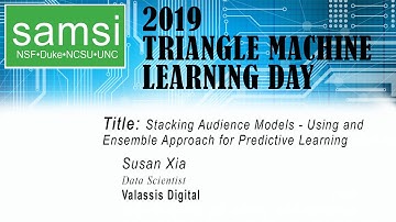 20 September 2019,  2019 Triangle Machine Learning: Stacking Audience Models, Susan Xia