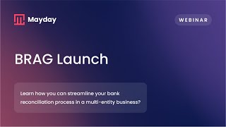 Mayday BRAG (Bank Reconciliation Across the Group) Launch Webinar