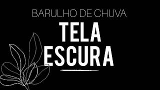 TELA ESCURA / som de chuva 🌧 ASMR. @Barulhodechuva933