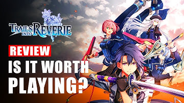 The Legend of Heroes Trails Into Reverie Review - Is It Worth Playing? | Preview