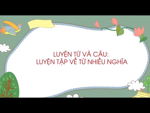 Video Luyện từ và câu: Luyện tập về từ nhiều nghĩa - Tiếng... - youtube