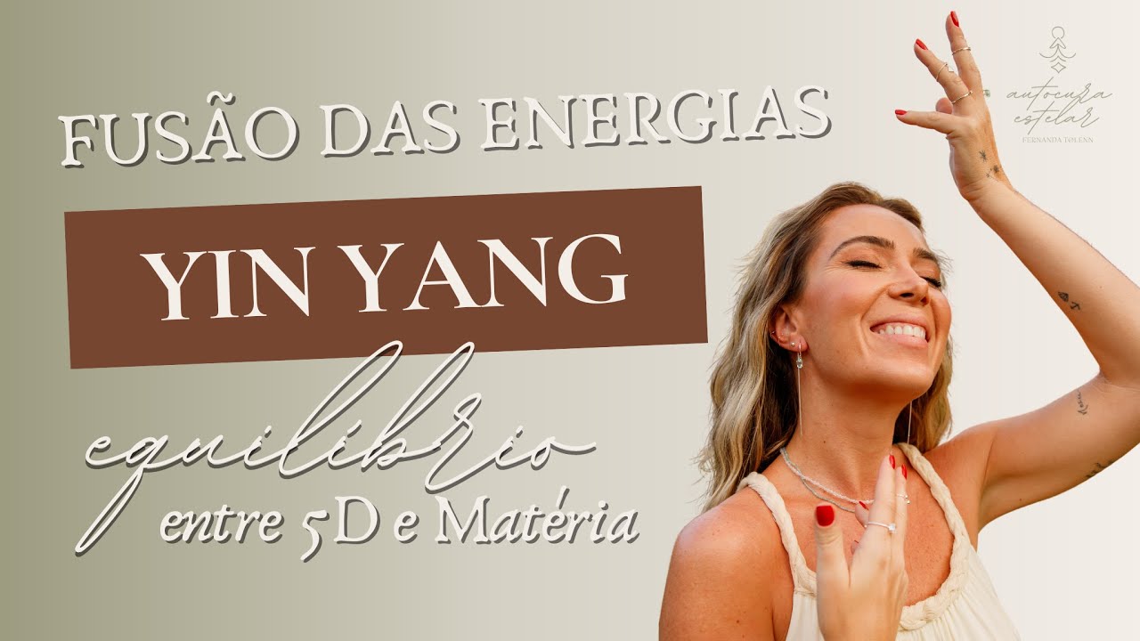 CHAMA GÊMEA • FUSÃO DAS ENERGIAS YIN YANG: O EQUILÍBRIO ENTRE 5D E O MUNDO FÍSICO | FERNANDA TOLENN