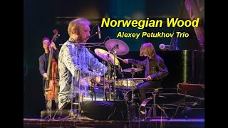 Norwegian Wood (The Beatles) - Alexey Petukhov Trio #norwegianwood