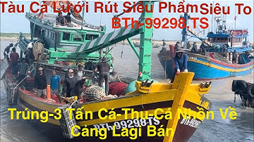 Tàu Cá Lưới Rút Siêu Phẩm-BTh.99298.TS.Bình Thuận.Trúng Hàng Chục Tấn,Cá Thu,Cá Nhồn Về Cảng Lagi 