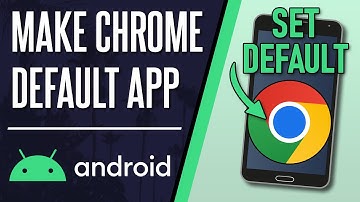 How to Make Chrome Default Web Browser on Android Phone