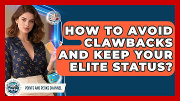 How To Avoid Clawbacks And Keep Your Elite Status? - Points and Perks Channel
