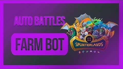 SplinterLands Bot | FARMING BOT & AUTO-BATTLE UNDETECTED | FARM BOT