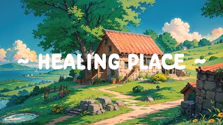 Healing Place  Lofi Keep You Safe ⛅ Music to relax/sleep/chill with [  Lofi Hip Hop  Lofi Chill ]