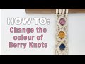 HOW TO: Change the Colour of Berry Knots | Add Coloured Berry Knots | Macrame Pattern Tutorial