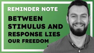 Between Stimulus And Response Lies our Freedom