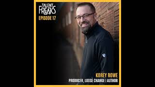 Korey Rowe on Loose Change, War, Recovery & Reinventing His Life | Talent Freaks