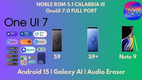 🚀 Install NOBLE ROM 5.1 Calabria III (One UI 7.0 Full Port) on Galaxy S9+ & Note 9 | Android 15!