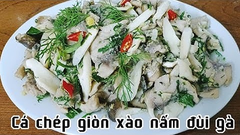 Cá chép giòn xào nấm đùi gà ngon tuyệt ăn là mê