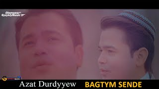Azat Durdyyew - Bagtym sende Resimi