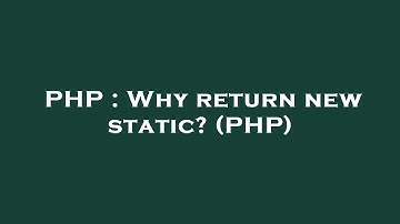 PHP : Why return new static? (PHP)