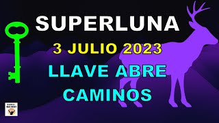 SUPERLUNA LLENA 3 De JULIO 2023 ENFÓCATE Y MATERIALIZA Con La LLAVE ABRE CAMINOS