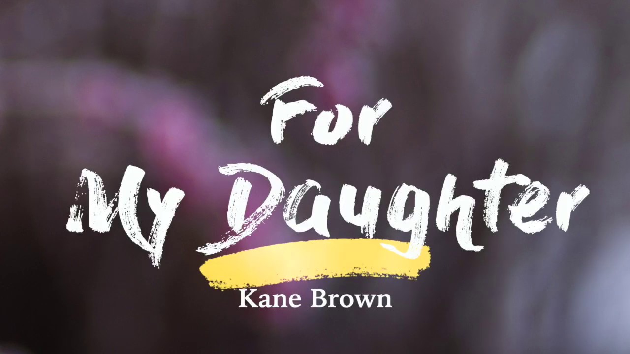 Kane Brown For My Daughter Lyrics Youtube