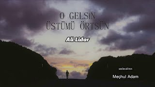 O Gelsin Üstümü Örtsün | Ali Lidar Resimi