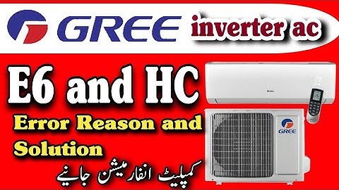 Gree inverter Ac E6 aur HC ka error kiyo ata hy | Reason and solution for AC E6 and HC Error