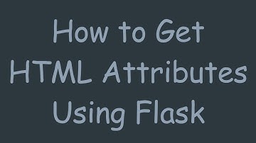How to Get HTML Attributes Using Flask